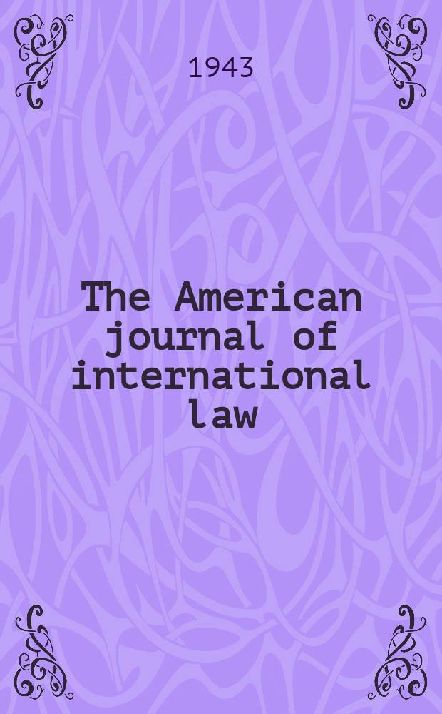 The American journal of international law : Publ. by the Amer. soc. of intern. law. Vol.37, №4