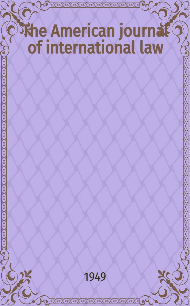 The American journal of international law : Publ. by the Amer. soc. of intern. law. Vol.43, №4