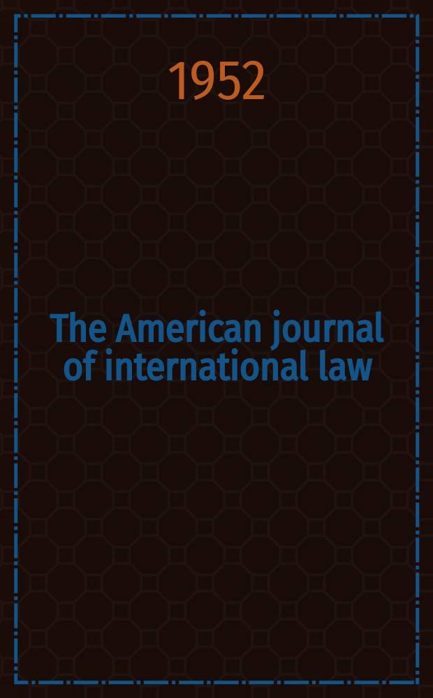 The American journal of international law : Publ. by the Amer. soc. of intern. law. Vol.46, №4