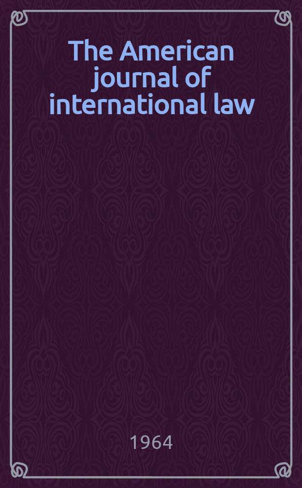 The American journal of international law : Publ. by the Amer. soc. of intern. law. Vol.58, №4
