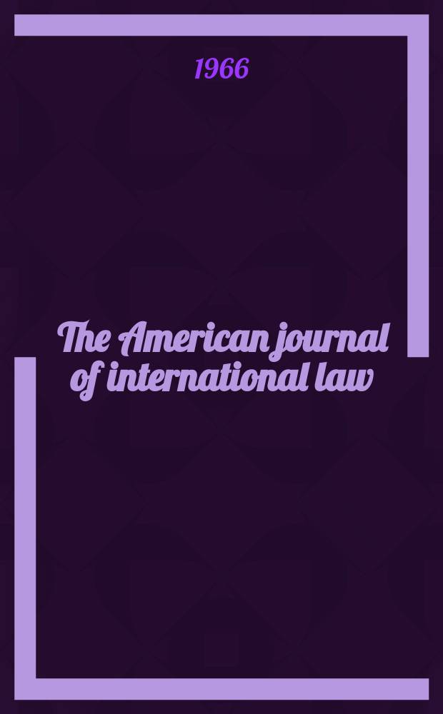 The American journal of international law : Publ. by the Amer. soc. of intern. law. Vol.60, №3
