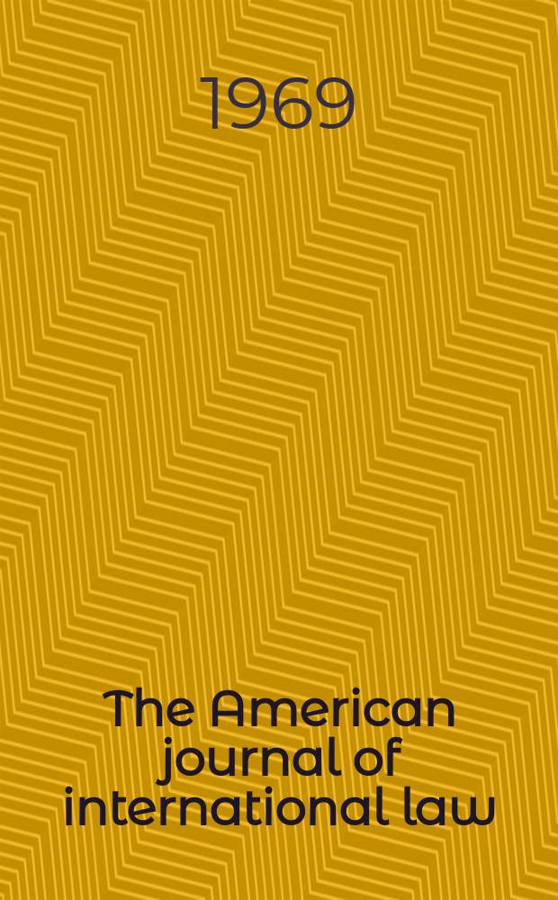 The American journal of international law : Publ. by the Amer. soc. of intern. law. Vol.63, №3