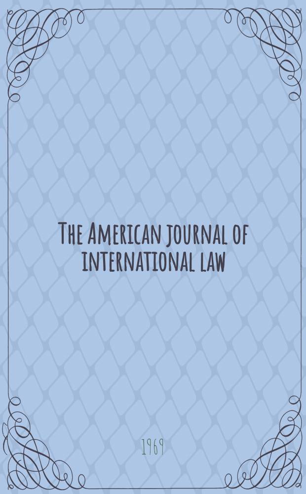 The American journal of international law : Publ. by the Amer. soc. of intern. law. Vol.63, №4