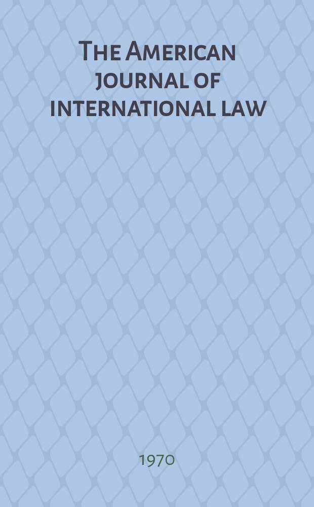 The American journal of international law : Publ. by the Amer. soc. of intern. law. Vol.64, №2
