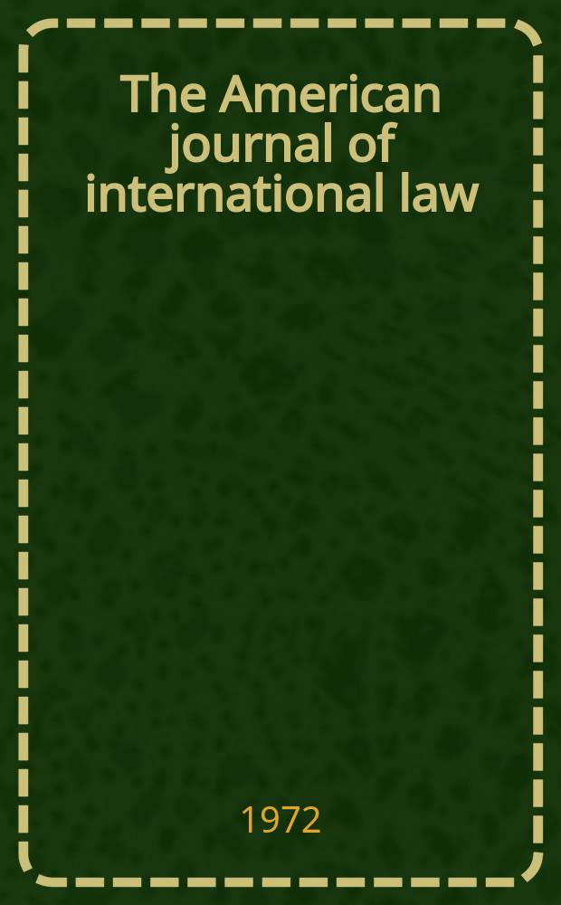 The American journal of international law : Publ. by the Amer. soc. of intern. law. Vol.66, №3