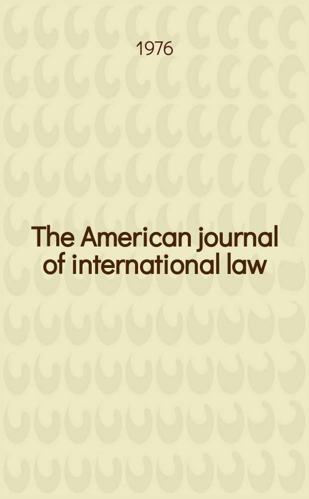 The American journal of international law : Publ. by the Amer. soc. of intern. law. Vol.70, №4