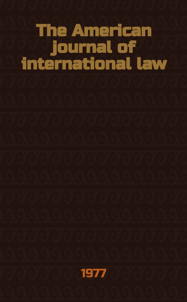 The American journal of international law : Publ. by the Amer. soc. of intern. law. Vol.71, №1