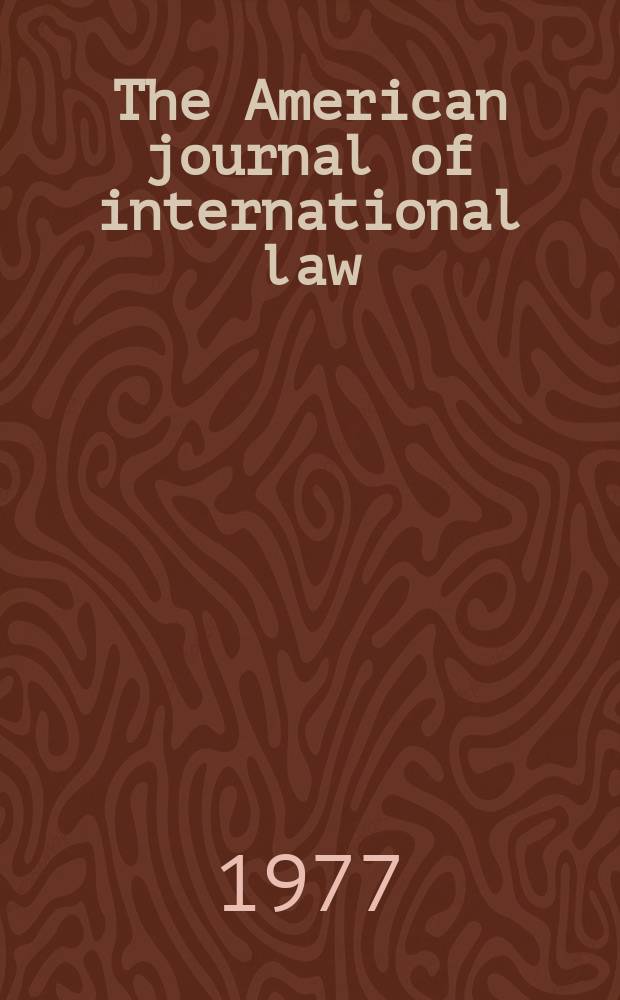 The American journal of international law : Publ. by the Amer. soc. of intern. law. Vol.71, №2