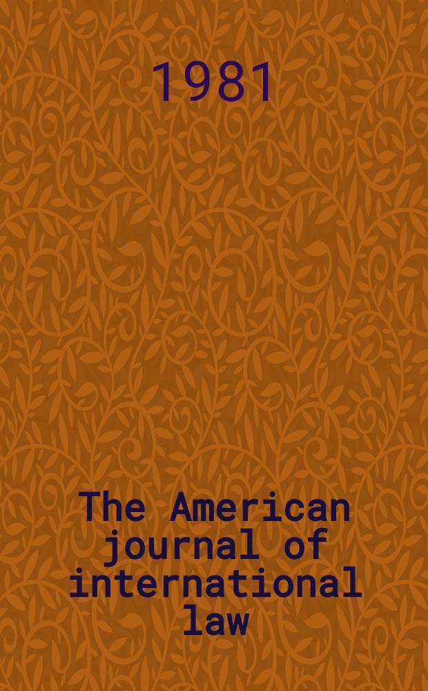 The American journal of international law : Publ. by the Amer. soc. of intern. law. Vol.75, №3