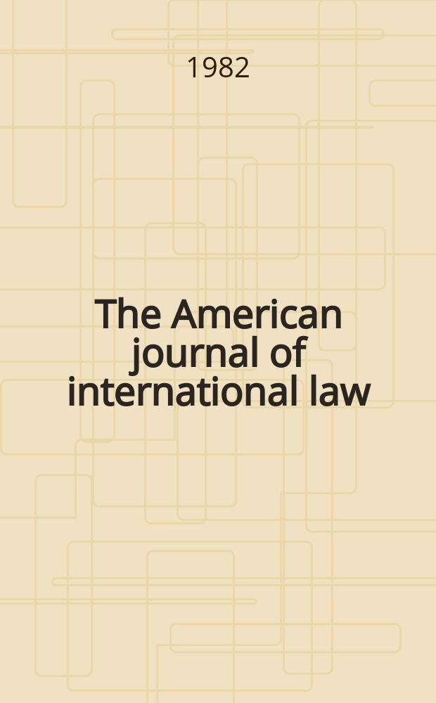 The American journal of international law : Publ. by the Amer. soc. of intern. law. Vol.76, №1