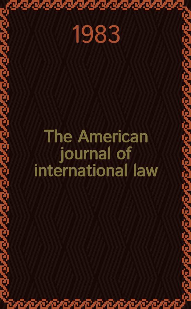 The American journal of international law : Publ. by the Amer. soc. of intern. law. Vol.77, №1