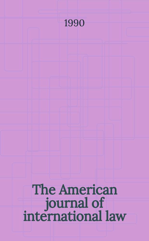 The American journal of international law : Publ. by the Amer. soc. of intern. law. Vol.84, №3