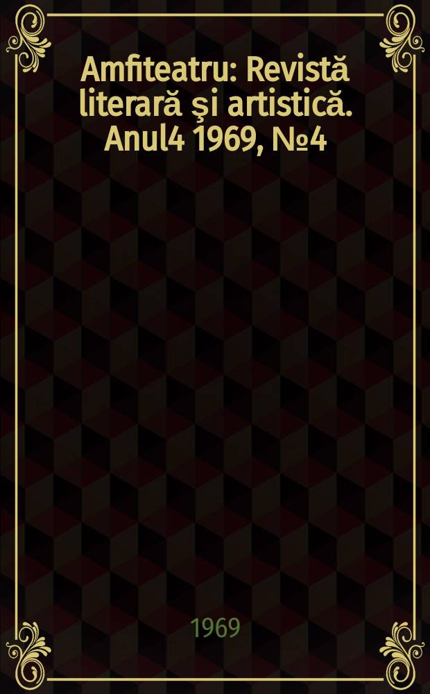 Amfiteatru : Revistă literară şi artistică. Anul4 1969, №4(40)