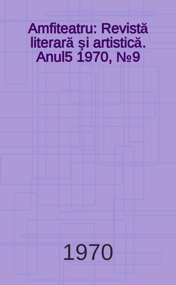 Amfiteatru : Revistă literară şi artistică. Anul5 1970, №9(57)