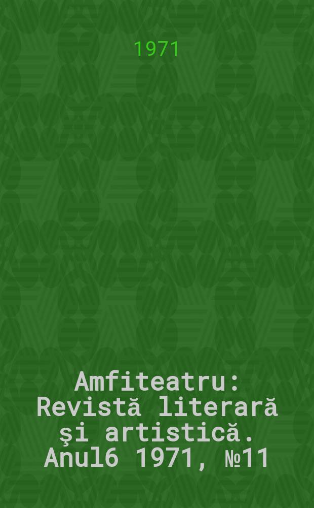 Amfiteatru : Revistă literară şi artistică. Anul6 1971, №11(71)