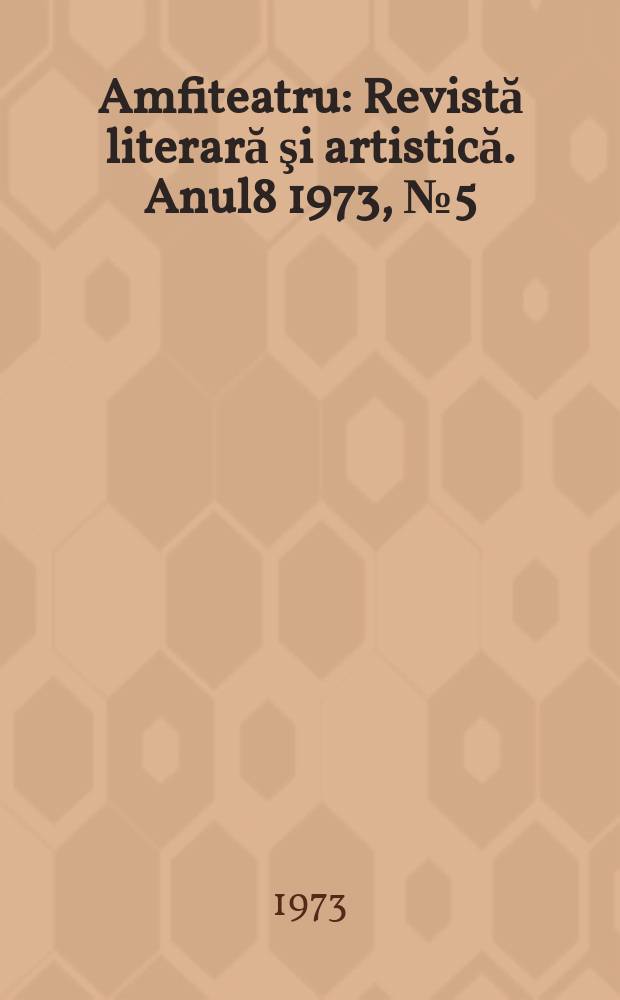 Amfiteatru : Revistă literară şi artistică. Anul8 1973, №5(89)