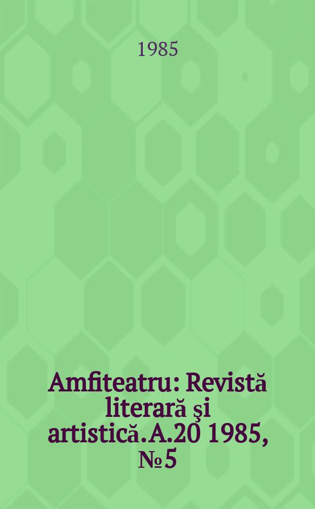 Amfiteatru : Revistă literară şi artistică. A.20 1985, №5(233)