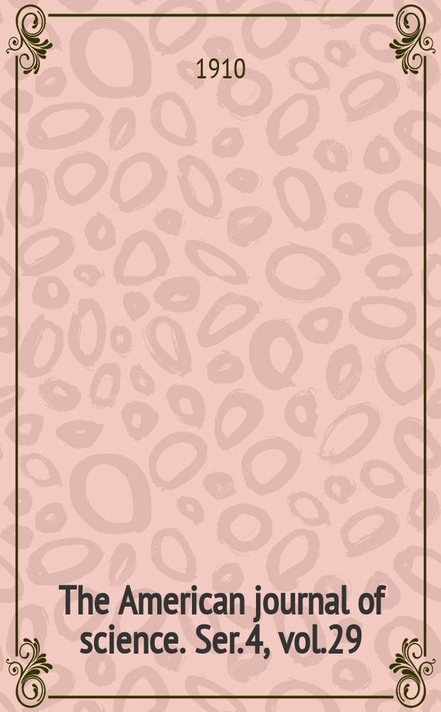 The American journal of science. Ser. 4, vol.29(179), №173