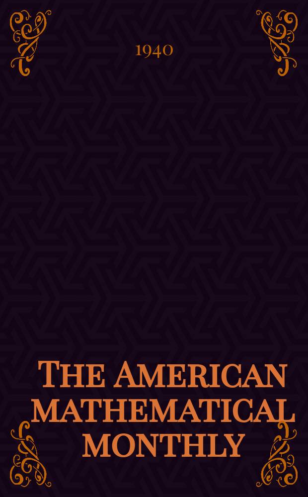 The American mathematical monthly : Devoted to the interests of Collegiate mathematics The off. journal of the Mathematical association of America. Vol.47, №7