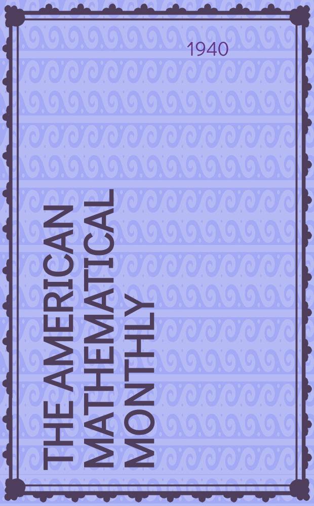 The American mathematical monthly : Devoted to the interests of Collegiate mathematics The off. journal of the Mathematical association of America. Vol.47, №8
