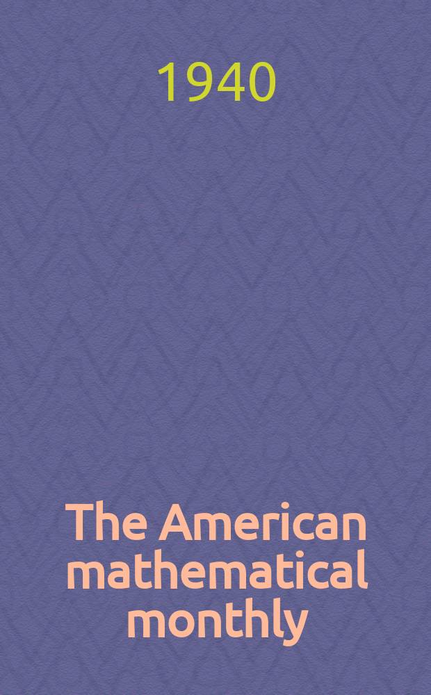 The American mathematical monthly : Devoted to the interests of Collegiate mathematics The off. journal of the Mathematical association of America. Vol.47, №10