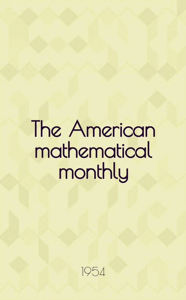 The American mathematical monthly : Devoted to the interests of Collegiate mathematics The off. journal of the Mathematical association of America. Vol.61, №8