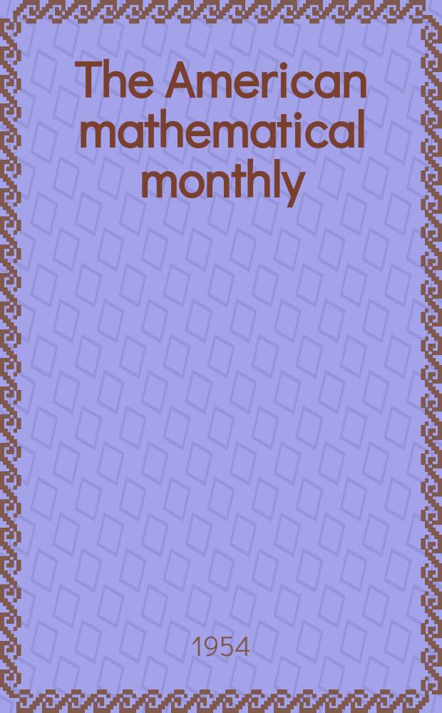 The American mathematical monthly : Devoted to the interests of Collegiate mathematics The off. journal of the Mathematical association of America. Vol.61, №9