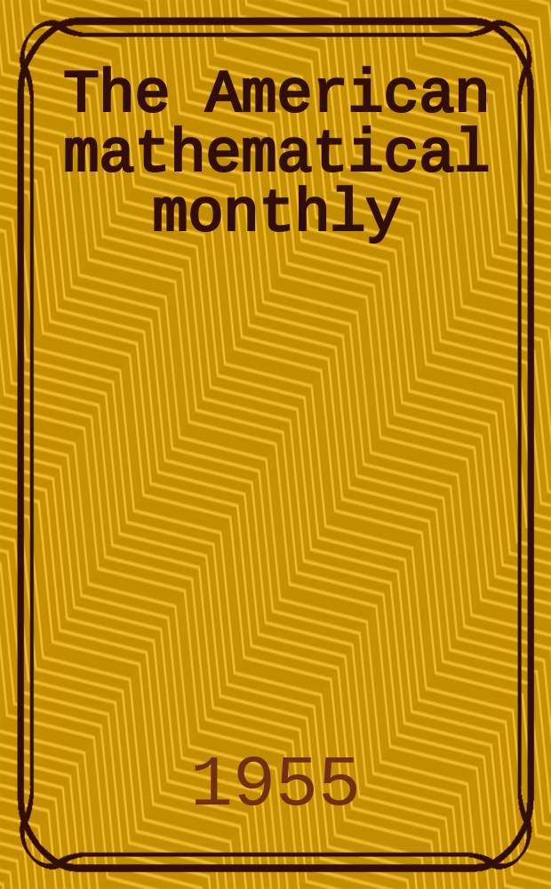 The American mathematical monthly : Devoted to the interests of Collegiate mathematics The off. journal of the Mathematical association of America. Vol.62, №2