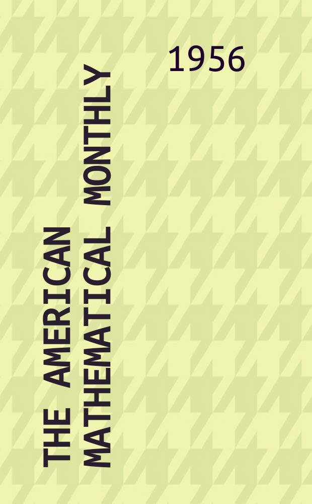 The American mathematical monthly : Devoted to the interests of Collegiate mathematics The off. journal of the Mathematical association of America. Vol.63, №5