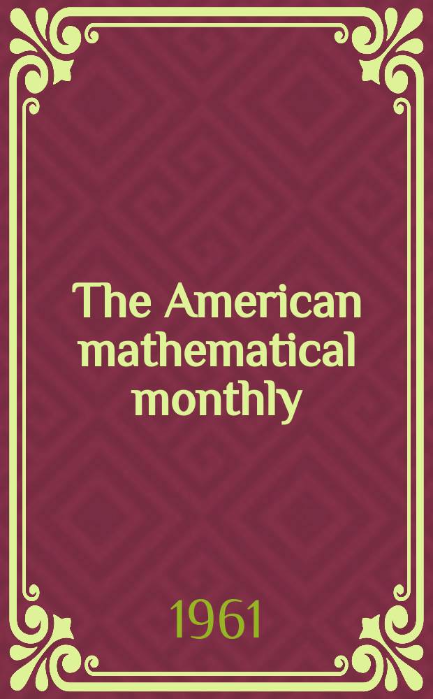 The American mathematical monthly : Devoted to the interests of Collegiate mathematics The off. journal of the Mathematical association of America. Vol.68, №4