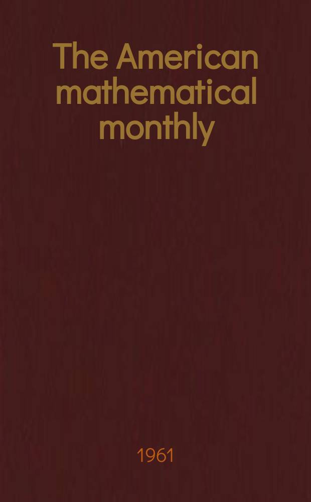 The American mathematical monthly : Devoted to the interests of Collegiate mathematics The off. journal of the Mathematical association of America. Vol.68, №10