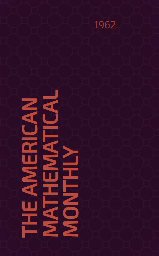 The American mathematical monthly : Devoted to the interests of Collegiate mathematics The off. journal of the Mathematical association of America. Vol.69, №10