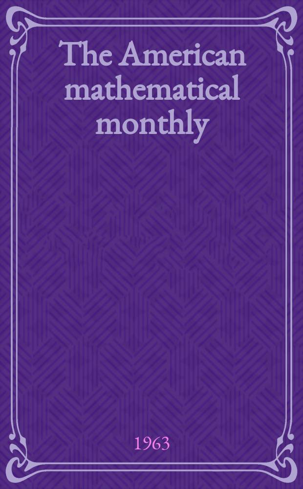 The American mathematical monthly : Devoted to the interests of Collegiate mathematics The off. journal of the Mathematical association of America. Vol.70, №3