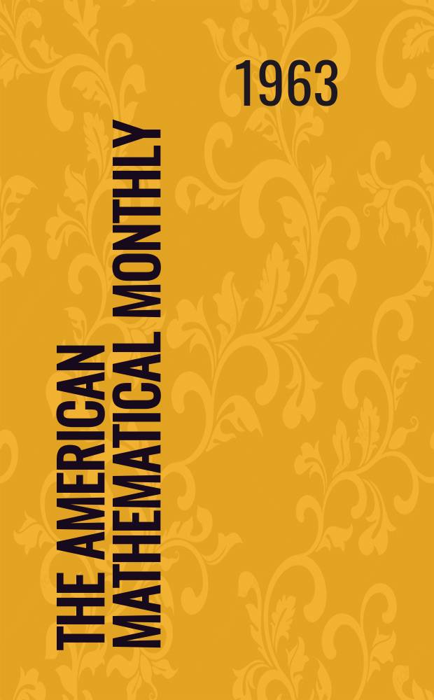 The American mathematical monthly : Devoted to the interests of Collegiate mathematics The off. journal of the Mathematical association of America. Vol.70, №10