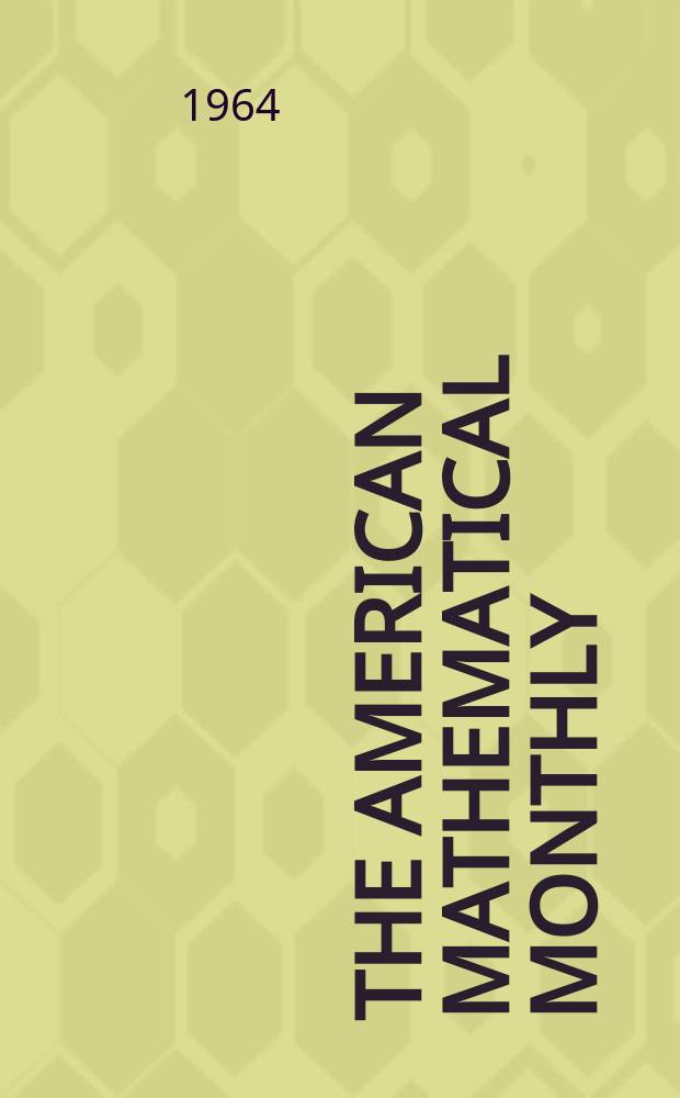 The American mathematical monthly : Devoted to the interests of Collegiate mathematics The off. journal of the Mathematical association of America. Vol.71, №1