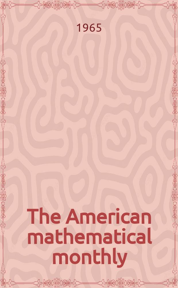 The American mathematical monthly : Devoted to the interests of Collegiate mathematics The off. journal of the Mathematical association of America. Vol.72, №1