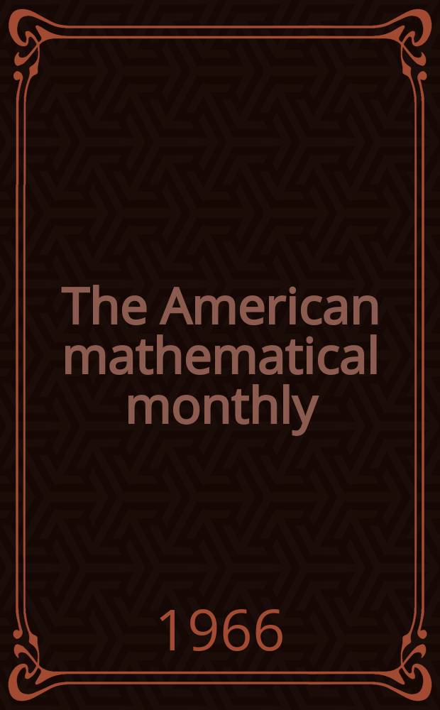 The American mathematical monthly : Devoted to the interests of Collegiate mathematics The off. journal of the Mathematical association of America. Vol.73, №2
