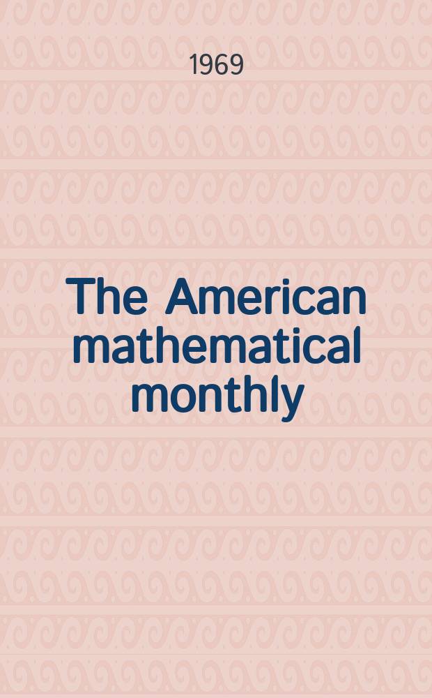 The American mathematical monthly : Devoted to the interests of Collegiate mathematics The off. journal of the Mathematical association of America. Vol.76, №1