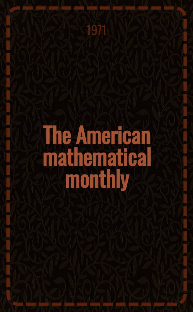 The American mathematical monthly : Devoted to the interests of Collegiate mathematics The off. journal of the Mathematical association of America. Vol.78, №8