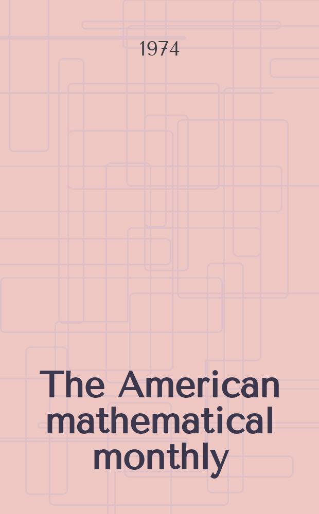 The American mathematical monthly : Devoted to the interests of Collegiate mathematics The off. journal of the Mathematical association of America. Vol.81, №2