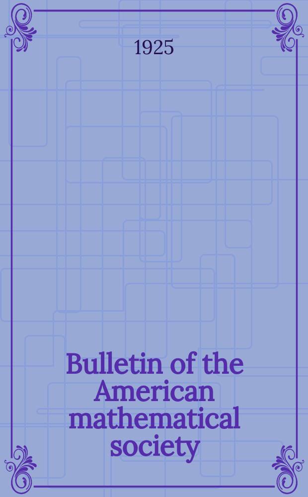 Bulletin of the American mathematical society : A historical and critical review of mathematical science. Vol.31, №7