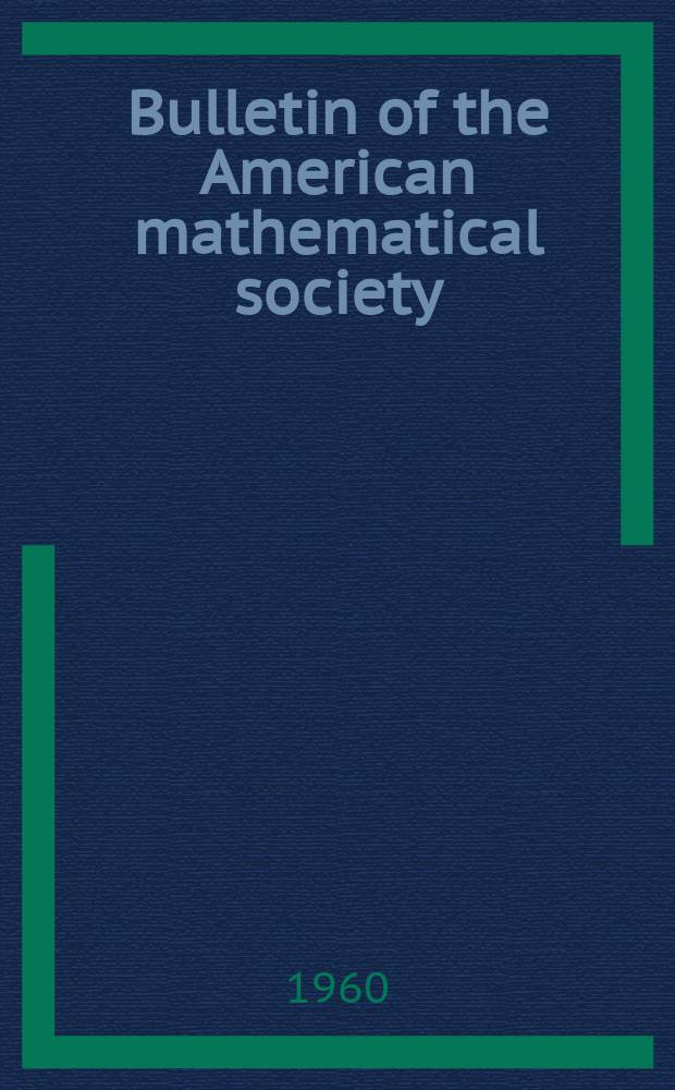 Bulletin of the American mathematical society : A historical and critical review of mathematical science. Vol.66, №1
