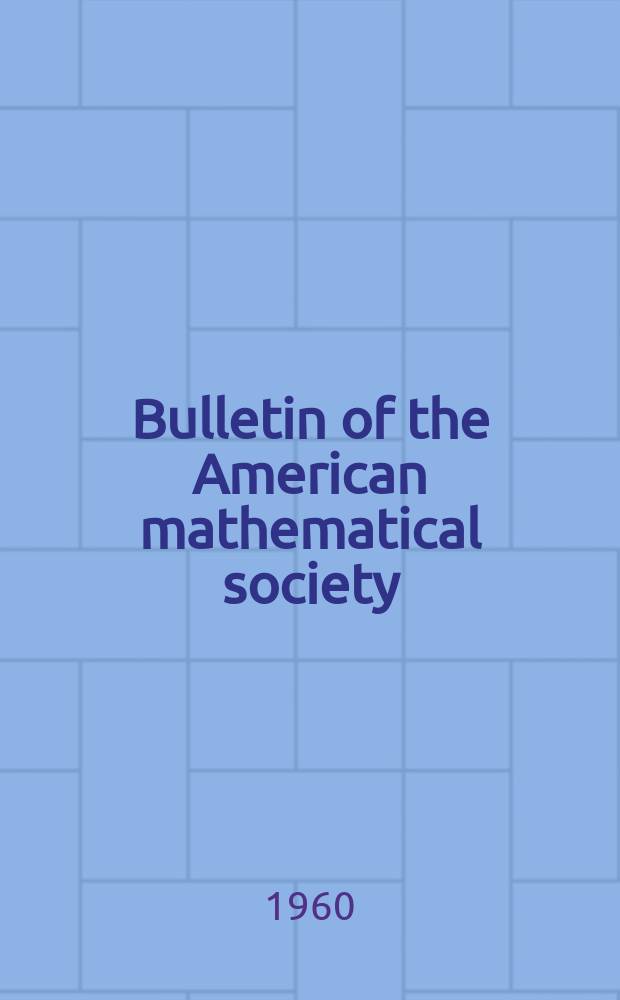 Bulletin of the American mathematical society : A historical and critical review of mathematical science. Vol.66, №4