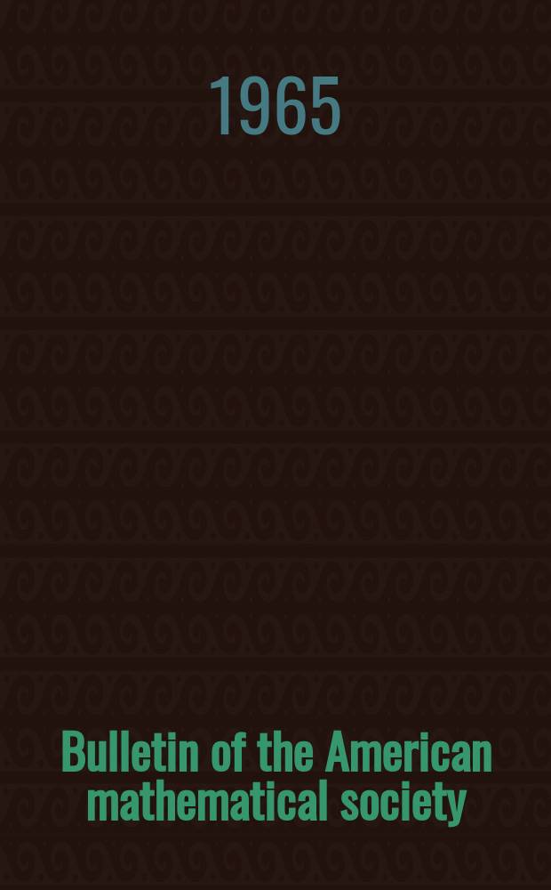 Bulletin of the American mathematical society : A historical and critical review of mathematical science. Vol.71, №6