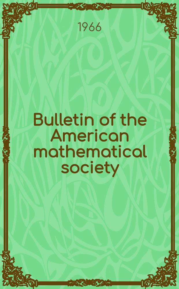 Bulletin of the American mathematical society : A historical and critical review of mathematical science. Vol.72, №2