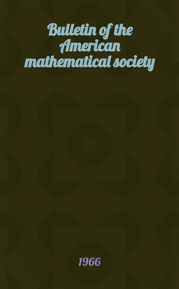 Bulletin of the American mathematical society : A historical and critical review of mathematical science. Vol.72, №5