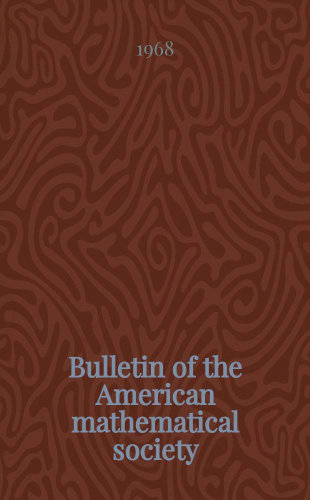 Bulletin of the American mathematical society : A historical and critical review of mathematical science. Vol.74, №3(714)