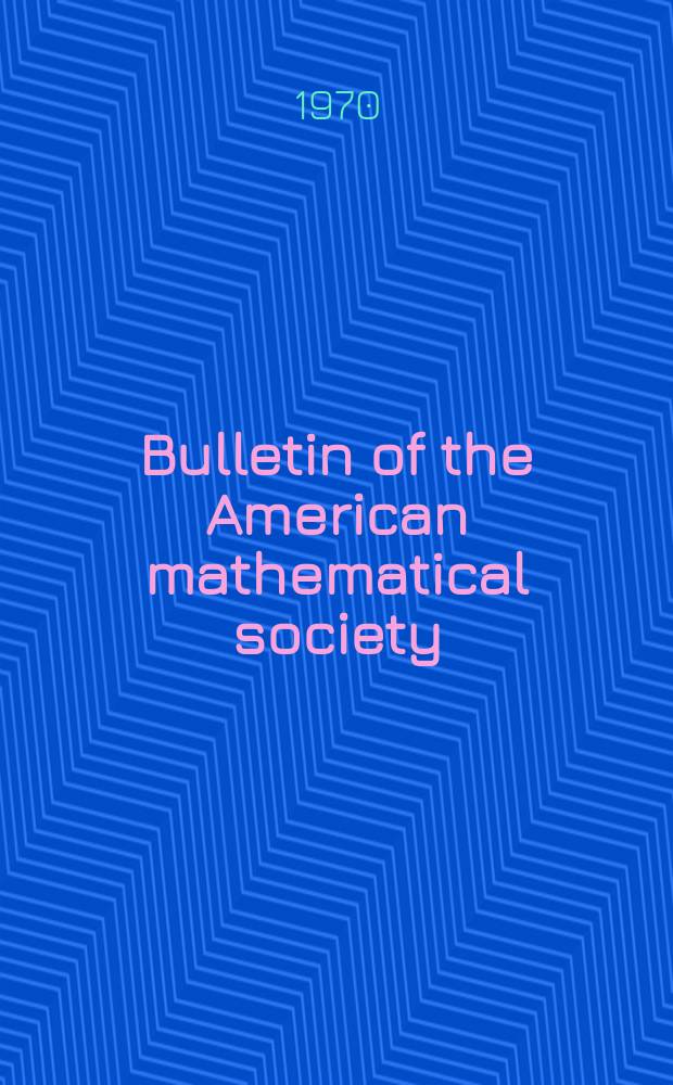 Bulletin of the American mathematical society : A historical and critical review of mathematical science. Vol.76, №5(728)