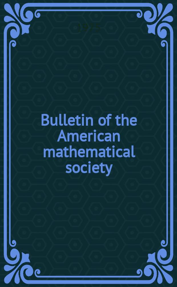 Bulletin of the American mathematical society : A historical and critical review of mathematical science. Vol.81, №2(755)