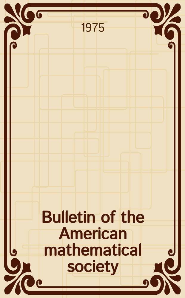 Bulletin of the American mathematical society : A historical and critical review of mathematical science. Vol.81, №3(756), P.1